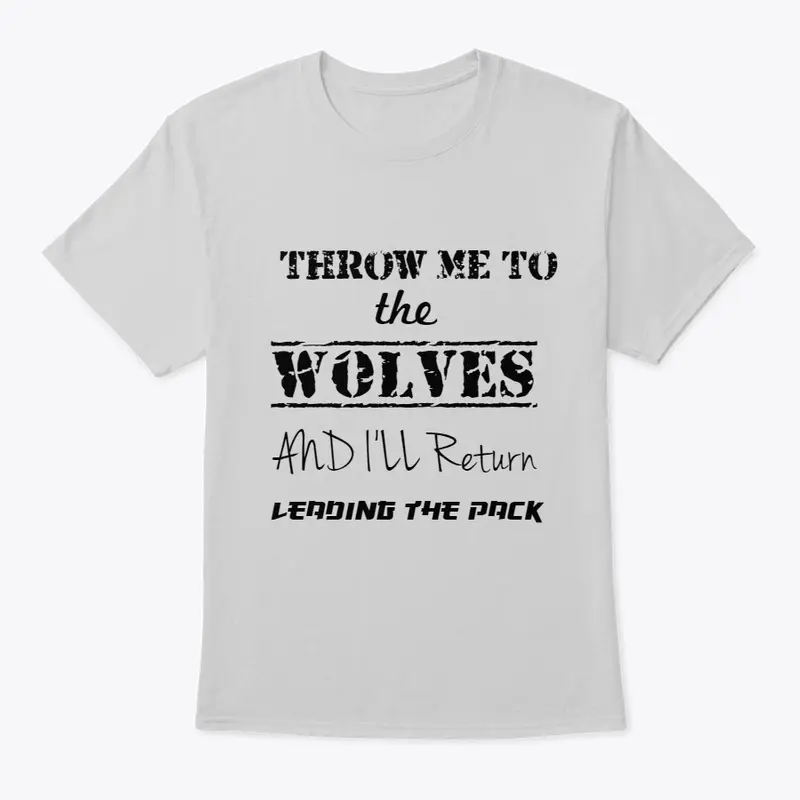 Throw me to the Wolves and I"LL return