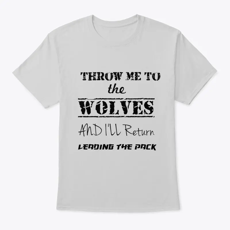 Throw me to the Wolves and I"LL return