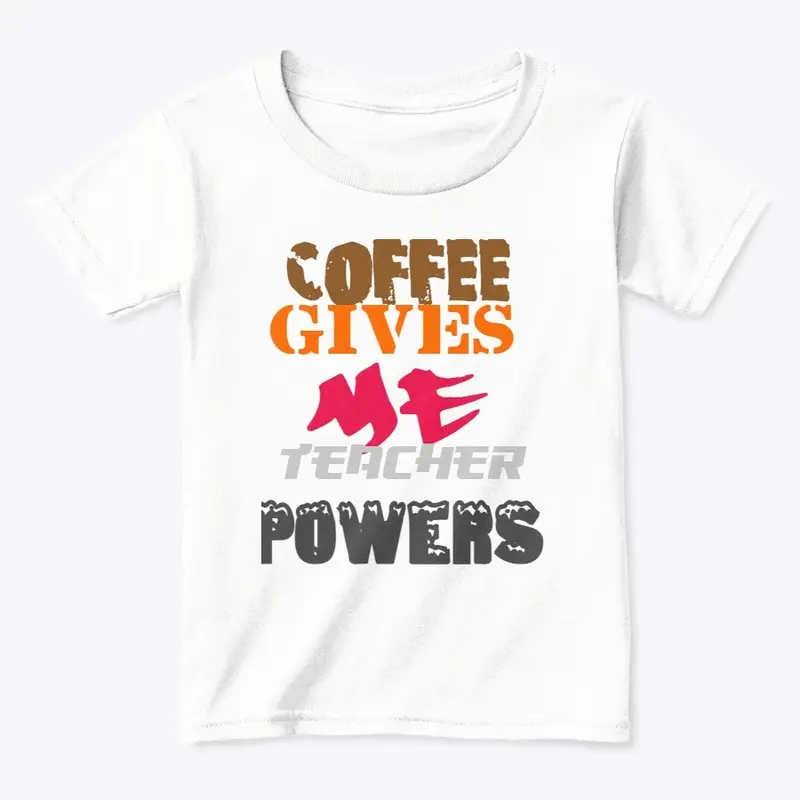 COFFEE GIVES ME TEACHER POWERS