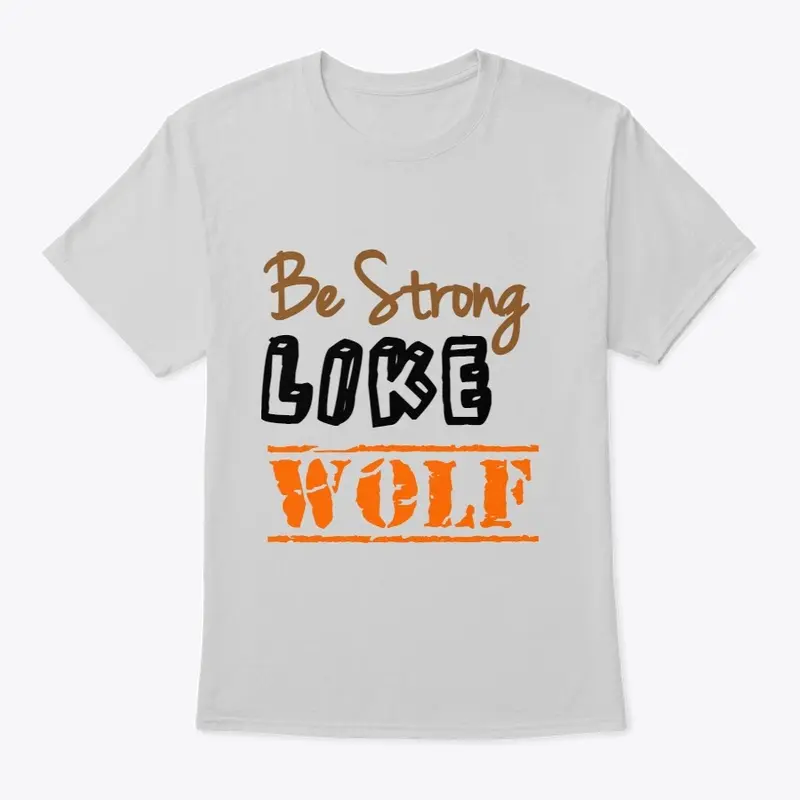 Be strong Like Wolf